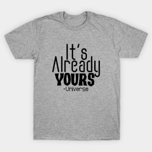 IT'S ALREADY YOURS UNIVERSE T-Shirt